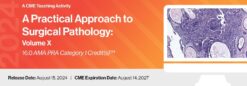 2024 A Practical Approach to Surgical Pathology: Volume X – A Video CME Teaching Activity