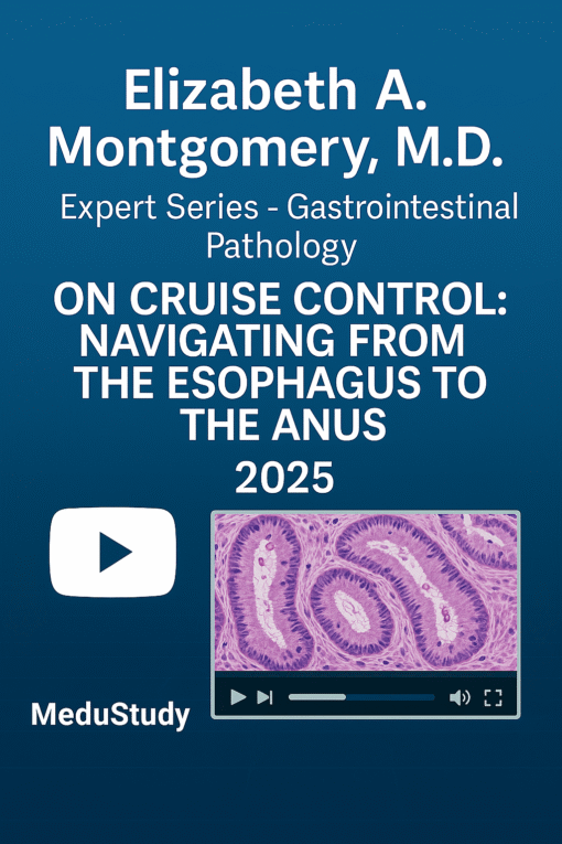 2025 Elizabeth A. Montgomery, M.D. Expert Series – Gastrointestinal Pathology on Cruise Control: Navigating from the Esophagus to the Anus