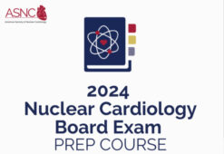 ASNC Nuclear Cardiology Board Exam Prep Course 2024