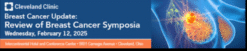 Cleveland Clinic Breast Cancer Update Review of Breast Cancer Symposia 2025