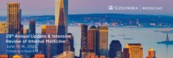 Columbia University 29th Annual Internal Medicine Update & Intensive Review 2023