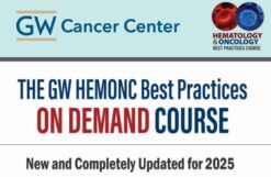George Washington University Hematology and Medical Oncology Best Practices On Demand 2025