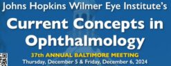 Johns Hopkins Wilmer Eye Institute’s Current Concepts in Ophthalmology 37th Annual Baltimore Meeting 2024