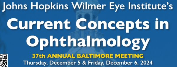 Johns Hopkins Wilmer Eye Institute’s Current Concepts in Ophthalmology 37th Annual Baltimore Meeting 2024