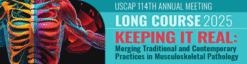 USCAP Annual Meeting Long Course Keeping it Real Merging Traditional and Contemporary Practices in Musculoskeletal Pathology 2025