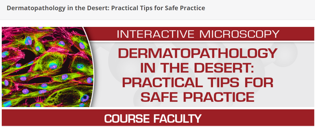 USCAP Dermatopathology in the Desert: Practical Tips for Safe Practice 2024