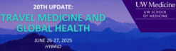 UW Medicine 20th Update Travel Medicine and Global Health 2025