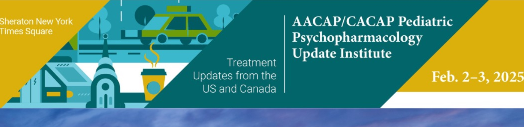 AACAP Pediatric Psychopharmacology Update Institute 2025