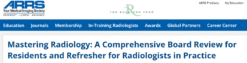 ARRS Mastering Radiology: A Comprehensive Board Review for Residents and Refresher for Radiologists in Practice 2025