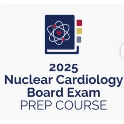 ASNC Nuclear Cardiology Board Exam Prep Course 2025