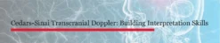 Cedars Sinai Transcranial Doppler Building Interpretation Skills-March 2026