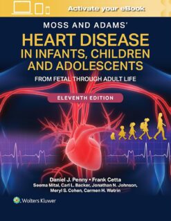 Moss and Adams’ Heart Disease in Infants, Children, and Adolescents: From Fetal Through Adult Life, 11th Edition (PDF)