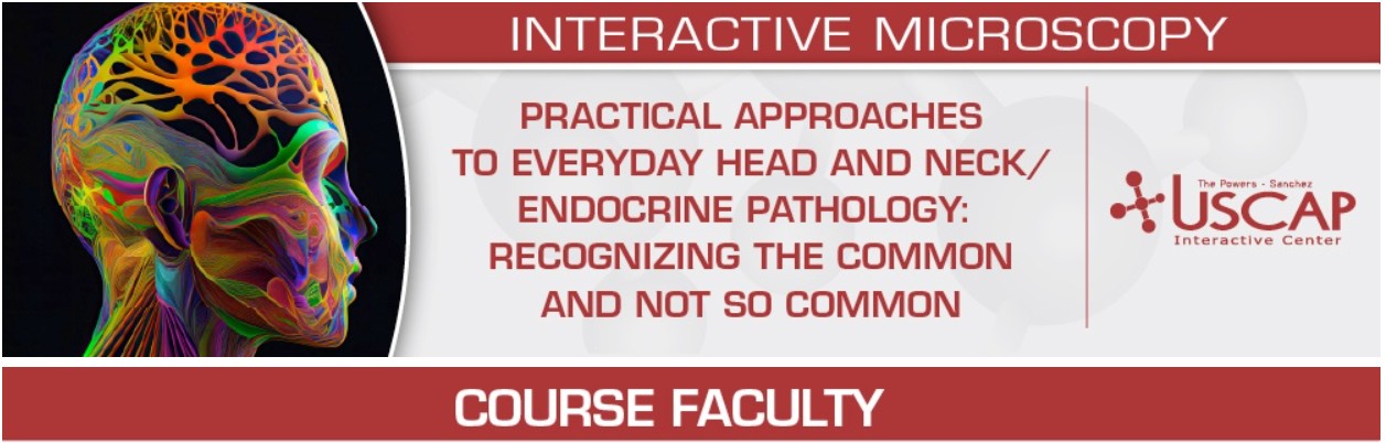 USCAP Practical Approaches to Everyday Head and Neck/Endocrine Pathology: Recognizing the Common and Not So Common 2026